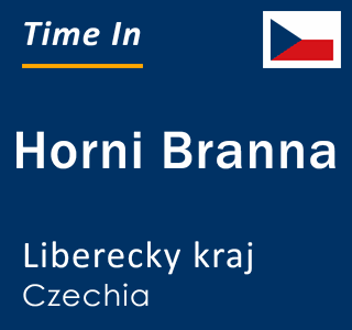 Current local time in Horni Branna, Liberecky kraj, Czechia