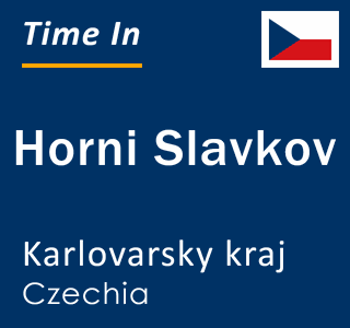 Current local time in Horni Slavkov, Karlovarsky kraj, Czechia