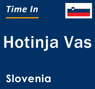 Current local time in Hotinja Vas, Slovenia