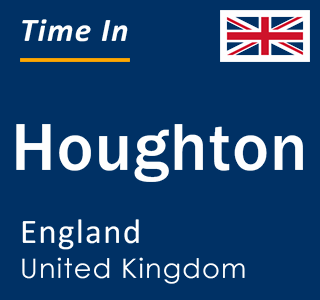 Current local time in Houghton, England, United Kingdom