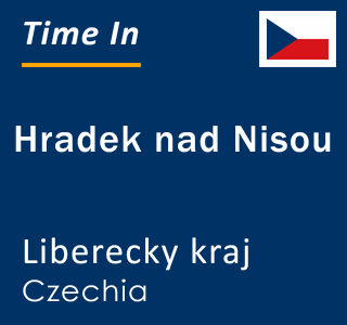 Current local time in Hradek nad Nisou, Liberecky kraj, Czechia