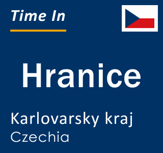 Current local time in Hranice, Karlovarsky kraj, Czechia