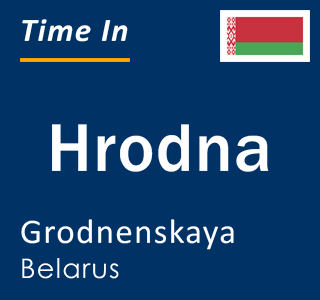 Current local time in Hrodna, Grodnenskaya, Belarus