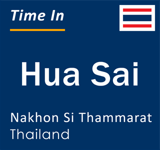 Current local time in Hua Sai, Nakhon Si Thammarat, Thailand