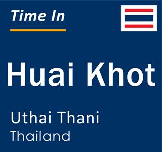 Current local time in Huai Khot, Uthai Thani, Thailand