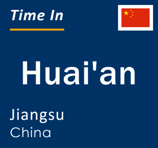 Current local time in Huai'an, Jiangsu, China