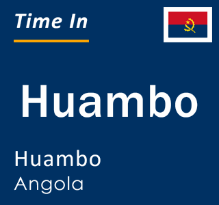 Current local time in Huambo, Huambo, Angola