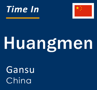 Current local time in Huangmen, Gansu, China