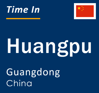 Current local time in Huangpu, Guangdong, China