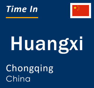 Current local time in Huangxi, Chongqing, China