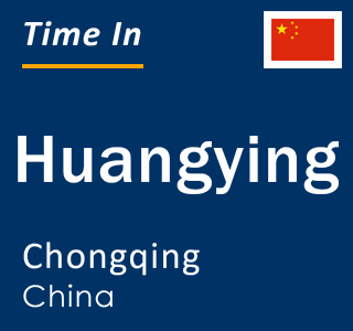 Current local time in Huangying, Chongqing, China