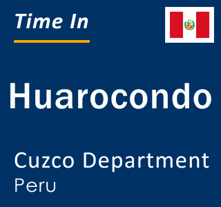 Current local time in Huarocondo, Cuzco Department, Peru