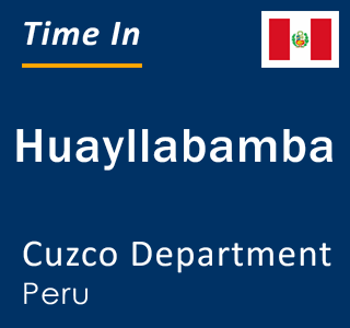 Current local time in Huayllabamba, Cuzco Department, Peru