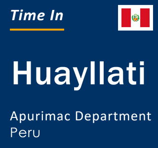 Current local time in Huayllati, Apurimac Department, Peru