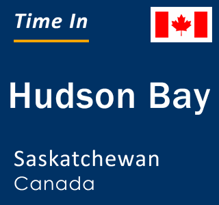 Current local time in Hudson Bay, Saskatchewan, Canada