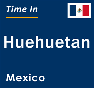 Current local time in Huehuetan, Mexico