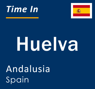 Current local time in Huelva, Andalusia, Spain