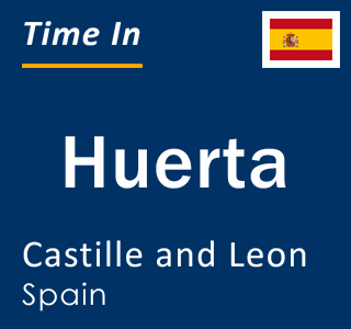 Current local time in Huerta, Castille and Leon, Spain