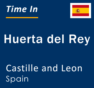 Current local time in Huerta del Rey, Castille and Leon, Spain