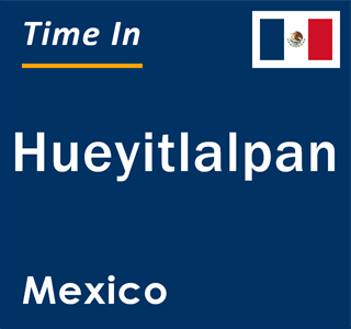 Current local time in Hueyitlalpan, Mexico