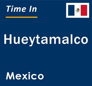 Current local time in Hueytamalco, Mexico