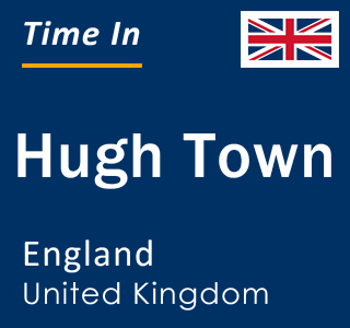 Current local time in Hugh Town, England, United Kingdom