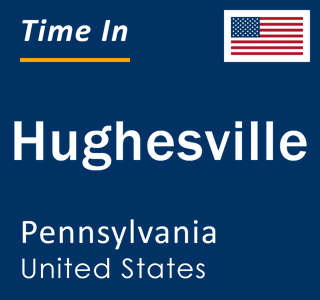 Current local time in Hughesville, Pennsylvania, United States