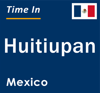 Current local time in Huitiupan, Mexico