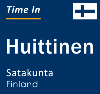 Current local time in Huittinen, Satakunta, Finland