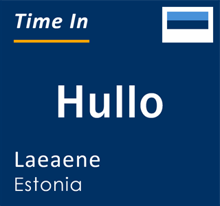 Current local time in Hullo, Laeaene, Estonia