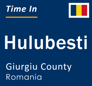 Current local time in Hulubesti, Giurgiu County, Romania