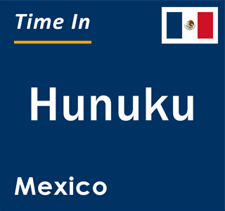 Current local time in Hunuku, Mexico