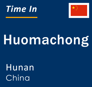 Current local time in Huomachong, Hunan, China