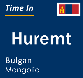 Current local time in Huremt, Bulgan, Mongolia