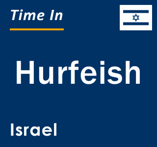 Current local time in Hurfeish, Israel