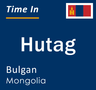 Current local time in Hutag, Bulgan, Mongolia