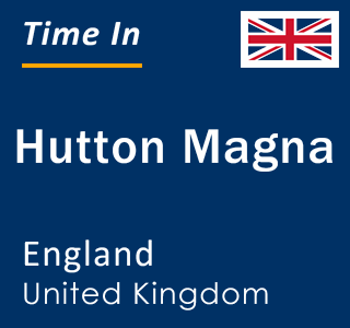 Current local time in Hutton Magna, England, United Kingdom