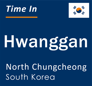 Current local time in Hwanggan, North Chungcheong, South Korea