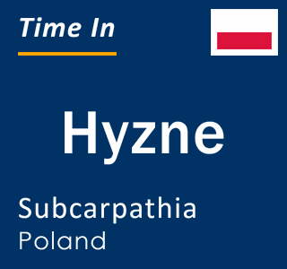 Current local time in Hyzne, Subcarpathia, Poland