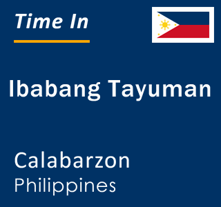 Current local time in Ibabang Tayuman, Calabarzon, Philippines