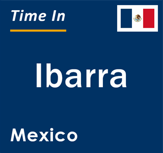 Current local time in Ibarra, Mexico