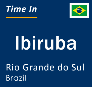 Current local time in Ibiruba, Rio Grande do Sul, Brazil