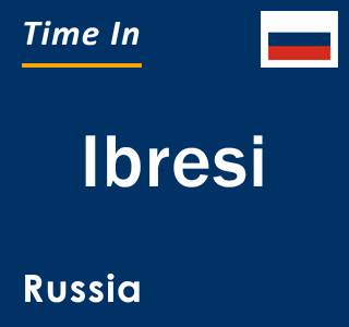 Current local time in Ibresi, Russia