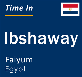 Current local time in Ibshaway, Faiyum, Egypt