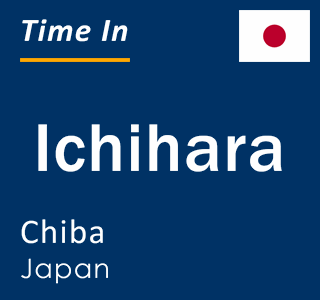 Current local time in Ichihara, Chiba, Japan