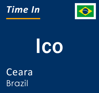 Current local time in Ico, Ceara, Brazil