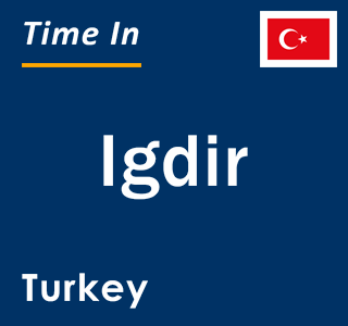 Current local time in Igdir, Turkey