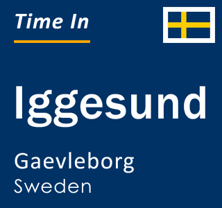 Current local time in Iggesund, Gaevleborg, Sweden