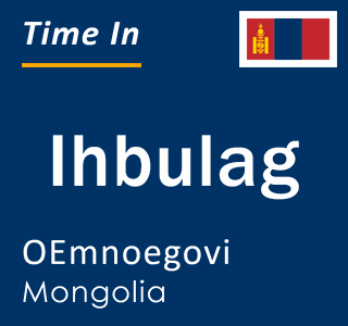 Current local time in Ihbulag, OEmnoegovi, Mongolia