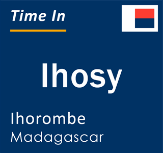 Current local time in Ihosy, Ihorombe, Madagascar